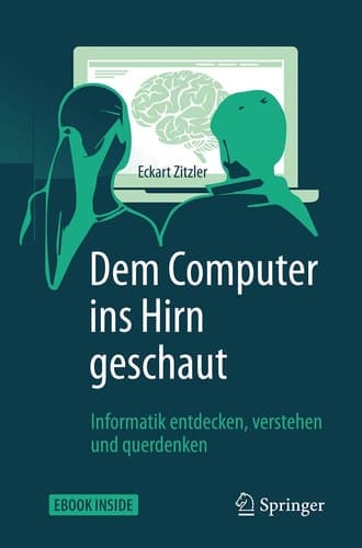 Dem Computer ins Hirn geschaut: Informatik entdecken, verstehen und querdenken (German Edition)