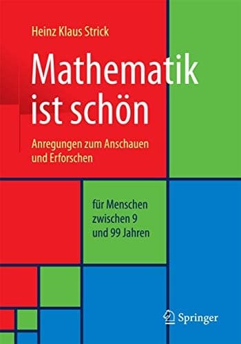 Mathematik ist schön Anregungen zum Anschauen und Erforschen für Menschen zwischen 9 und 99 Jahren