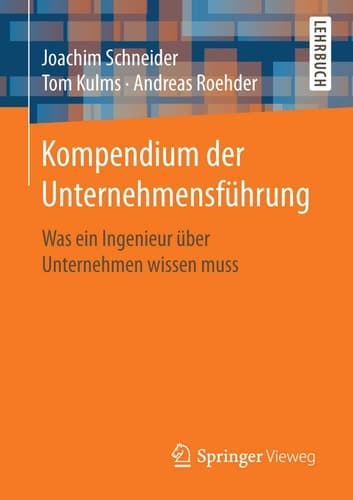 Kompendium der Unternehmensführung Was ein Ingenieur über Unternehmen wissen muss