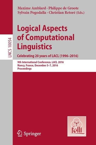 Logical Aspects of Computational Linguistics. Celebrating 20 Years of LACL (1996–2016) 9th International Conference, LACL 2016, Nancy, France, December 5-7, 2016, Proceedings