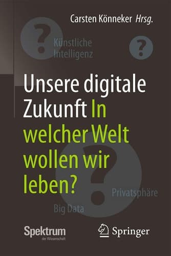 Unsere digitale Zukunft In welcher Welt wollen wir leben?