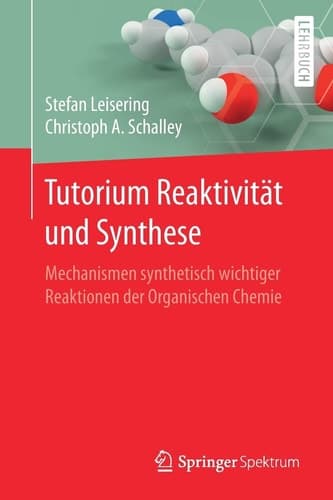 Tutorium Reaktivität und Synthese Mechanismen synthetisch wichtiger Reaktionen der Organischen Chemie