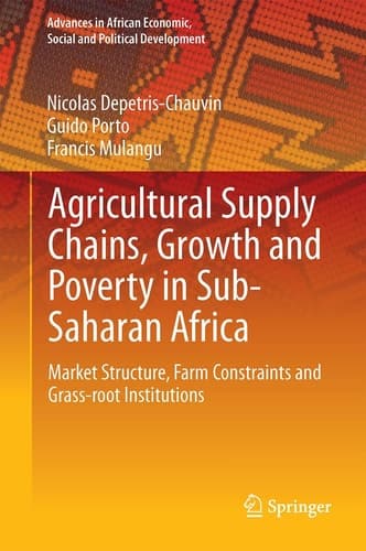 Agricultural Supply Chains, Growth and Poverty in Sub-Saharan Africa Market Structure, Farm Constraints and Grass-root Institutions