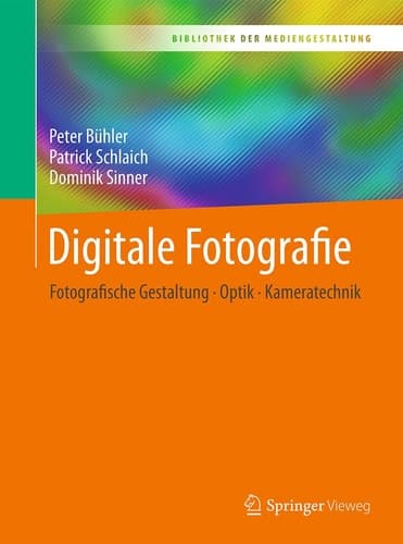 Digitale Fotografie Fotografische Gestaltung - Optik - Kameratechnik
