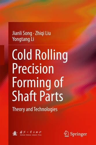 Cold Rolling Precision Forming of Shaft Parts Theory and Technologies