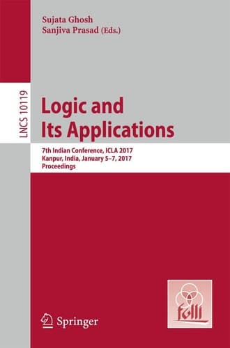 Logic and Its Applications 7th Indian Conference, ICLA 2017, Kanpur, India, January 5-7, 2017, Proceedings