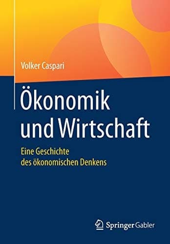 Ökonomik und Wirtschaft Eine Geschichte des ökonomischen Denkens