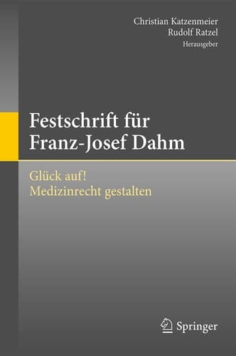 Festschrift für Franz-Josef Dahm Glück auf! Medizinrecht gestalten