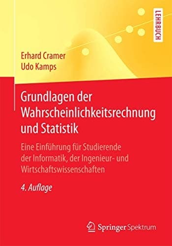 Grundlagen der Wahrscheinlichkeitsrechnung und Statistik Eine Einführung für Studierende der Informatik, der Ingenieur- und Wirtschaftswissenschaften