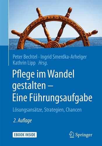 Pflege im Wandel gestalten – Eine Führungsaufgabe: Lösungsansätze, Strategien, Chancen (German Edition)
