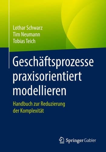 Geschäftsprozesse praxisorientiert modellieren Handbuch zur Reduzierung der Komplexität