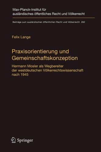 Praxisorientierung und Gemeinschaftskonzeption Hermann Mosler als Wegbereiter der westdeutschen Völkerrechtswissenschaft nach 1945