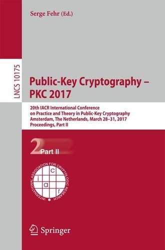 Public-Key Cryptography – PKC 2017 20th IACR International Conference on Practice and Theory in Public-Key Cryptography, Amsterdam, The Netherlands, March 28-31, 2017, Proceedings, Part II
