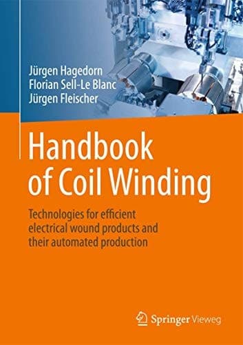 Handbook of Coil Winding Technologies for efficient electrical wound products and their automated production