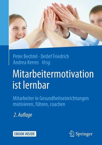 Mitarbeitermotivation ist lernbar: Mitarbeiter in Gesundheitseinrichtungen motivieren, führen, coachen (German Edition)
