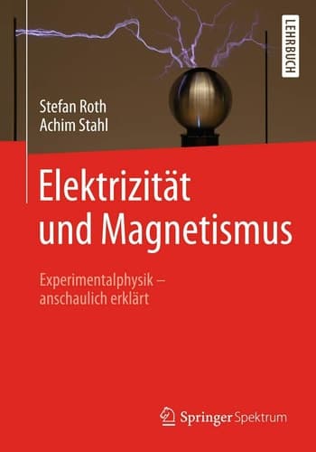 Elektrizität und Magnetismus Experimentalphysik – anschaulich erklärt