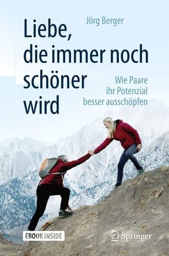 Liebe, die immer noch schöner wird: Wie Paare ihr Potenzial besser ausschöpfen (German Edition)