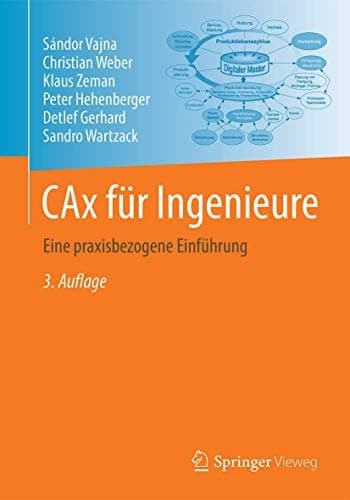 CAx für Ingenieure Eine praxisbezogene Einführung