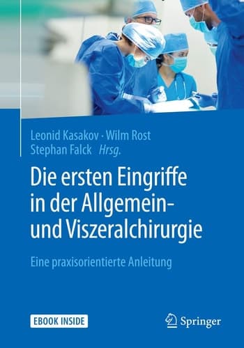 Die ersten Eingriffe in der Allgemein- und Viszeralchirurgie: Eine praxisorientierte Anleitung (German Edition)