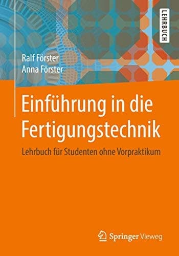 Einführung in die Fertigungstechnik Lehrbuch für Studenten ohne Vorpraktikum