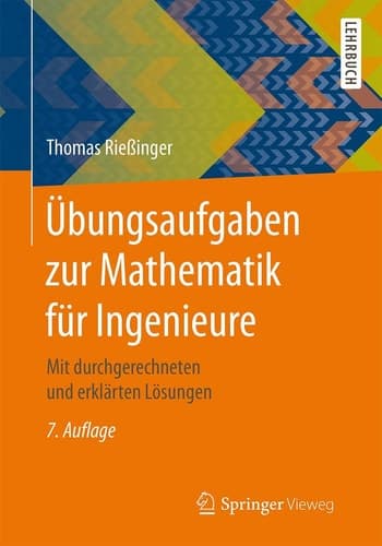 Übungsaufgaben zur Mathematik für Ingenieure Mit durchgerechneten und erklärten Lösungen