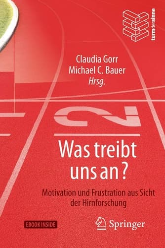 Was treibt uns an?: Motivation und Frustration aus Sicht der Hirnforschung (German Edition)