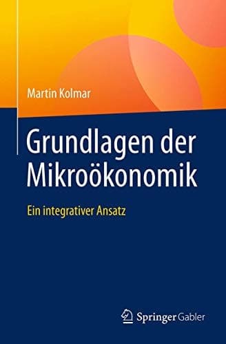 Grundlagen der Mikroökonomik Ein integrativer Ansatz