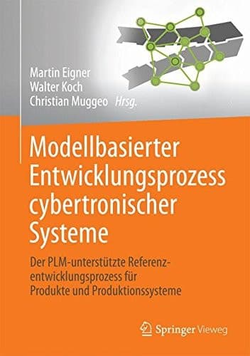 Modellbasierter Entwicklungsprozess cybertronischer Systeme Der PLM-unterstützte Referenzentwicklungsprozess für Produkte und Produktionssysteme