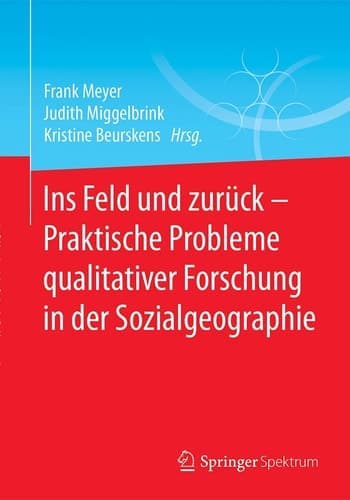 Ins Feld und zurück - Praktische Probleme qualitativer Forschung in der Sozialgeographie