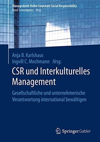 CSR und Interkulturelles Management Gesellschaftliche und unternehmerische Verantwortung international bewältigen