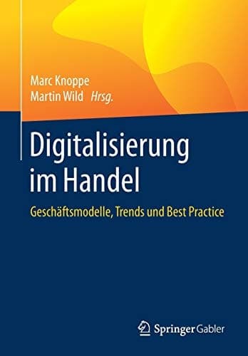 Digitalisierung im Handel Geschäftsmodelle, Trends und Best Practice
