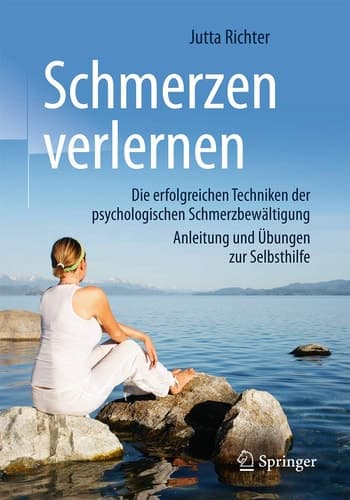 Schmerzen verlernen Die erfolgreichen Techniken der psychologischen Schmerzbewältigung, Anleitung und Übungen zur Selbsthilfe
