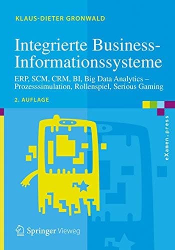 Integrierte Business-Informationssysteme ERP, SCM, CRM, BI, Big Data Analytics – Prozesssimulation, Rollenspiel, Serious Gaming