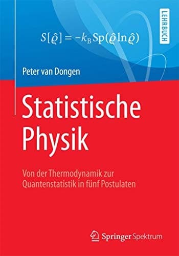 Statistische Physik Von der Thermodynamik zur Quantenstatistik in fünf Postulaten