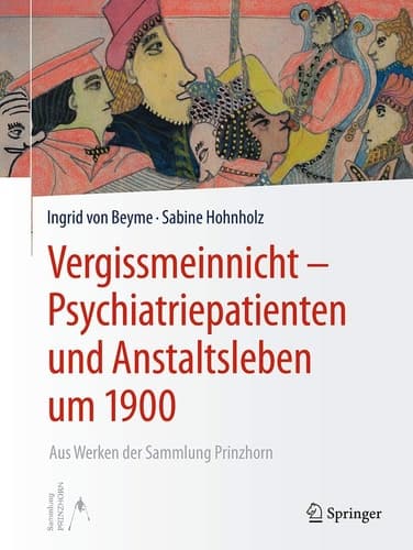 Vergissmeinnicht - Psychiatriepatienten und Anstaltsleben um 1900 Aus Werken der Sammlung Prinzhorn