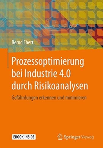 Prozessoptimierung bei Industrie 4.0 durch Risikoanalysen: Gefährdungen erkennen und minimieren (German Edition)