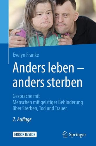 Anders leben - anders sterben: Gespräche mit Menschen mit geistiger Behinderung über Sterben, Tod und Trauer (German Edition)