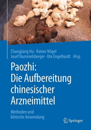 Paozhi: Die Aufbereitung chinesischer Arzneimittel Methoden und klinische Anwendung