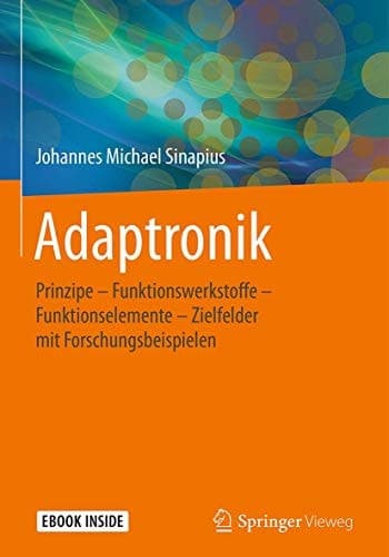 Adaptronik: Prinzipe - Funktionswerkstoffe - Funktionselemente - Zielfelder mit Forschungsbeispielen (German Edition)