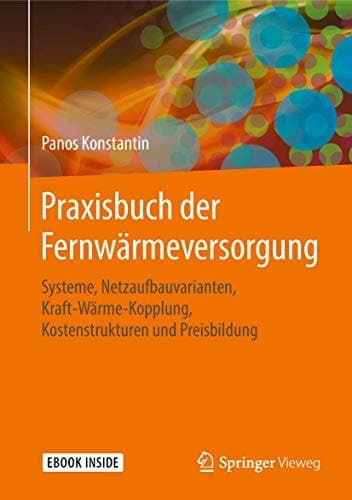 Praxisbuch der Fernwärmeversorgung: Systeme, Netzaufbauvarianten, Kraft-Wärme-Kopplung, Kostenstrukturen und Preisbildung (German Edition)