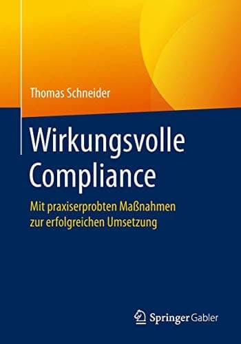 Wirkungsvolle Compliance Mit praxiserprobten Maßnahmen zur erfolgreichen Umsetzung
