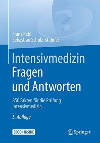 Intensivmedizin Fragen und Antworten: 850 Fakten für die Prüfung Intensivmedizin (German Edition)