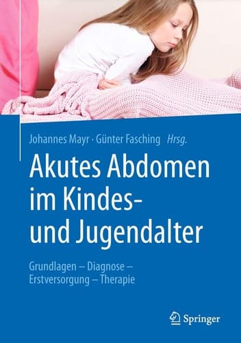 Akutes Abdomen im Kindes- und Jugendalter Grundlagen - Diagnose - Erstversorgung - Therapie