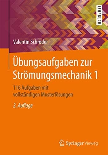 Übungsaufgaben zur Strömungsmechanik 1 116 Aufgaben mit vollständigen Musterlösungen