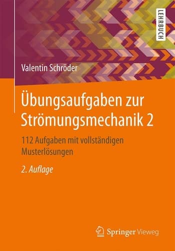 Übungsaufgaben zur Strömungsmechanik 2 112 Aufgaben mit vollständigen Musterlösungen