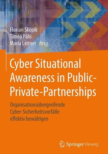 Cyber Situational Awareness in Public-Private-Partnerships Organisationsübergreifende Cyber-Sicherheitsvorfälle effektiv bewältigen