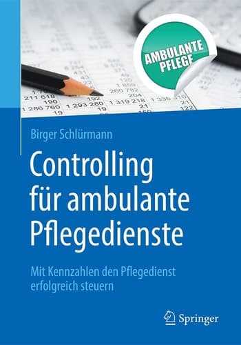 Controlling für ambulante Pflegedienste Mit Kennzahlen den Pflegedienst erfolgreich steuern