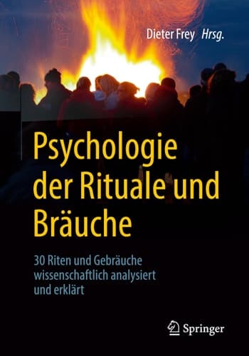 Psychologie der Rituale und Bräuche 30 Riten und Gebräuche wissenschaftlich analysiert und erklärt