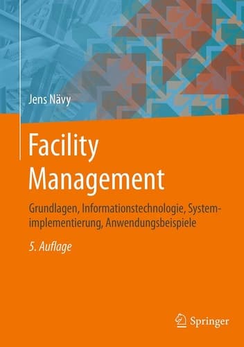 Facility Management Grundlagen, Informationstechnologie, Systemimplementierung, Anwendungsbeispiele