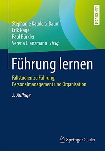 Führung lernen Fallstudien zu Führung, Personalmanagement und Organisation